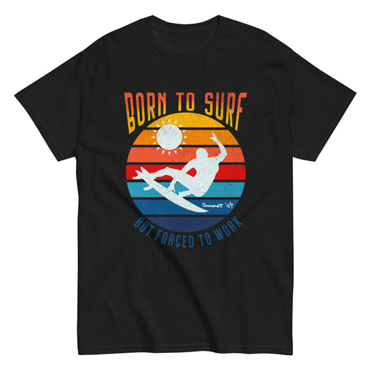 Born To Surf, But Forced to Work T shirt